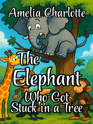cover image of The Elephant Who Got Stuck in a Tree